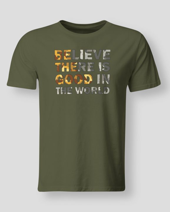 Believe there is good in the world