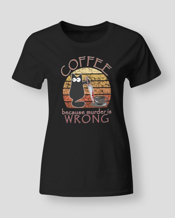 Coffee because murder is wrong