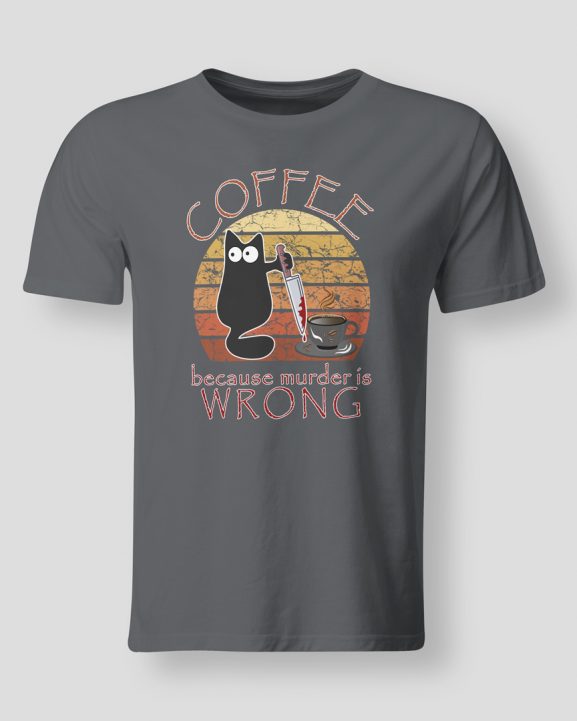 Coffee because murder is wrong