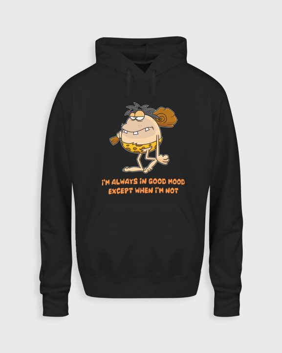 I'm always in good mood except when I'm not M