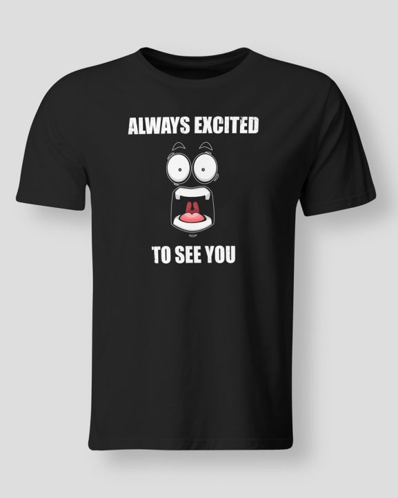 Always excited to see you