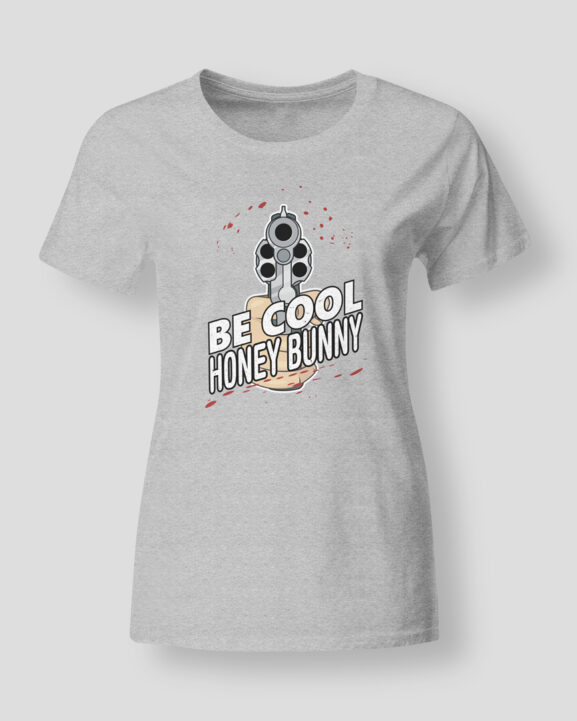 Be cool honey bunny