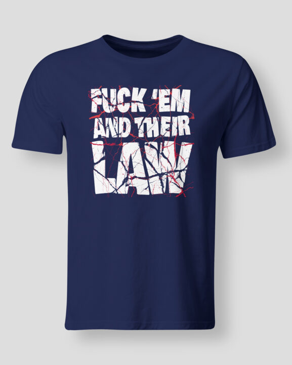 Fuck 'em and their law