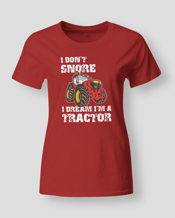 I don't snore I dream I'm a tractor